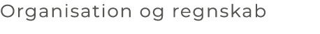 Organisation og regnskab