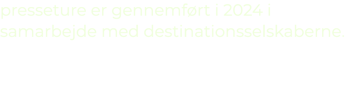 presseture er gennemf rt i 2024 i samarbejde med destinationsselskaberne.