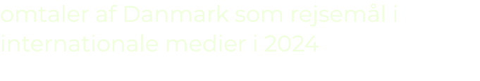 omtaler af Danmark som rejsem l i internationale medier i 2024 