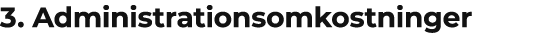 3. Administrationsomkostninger 