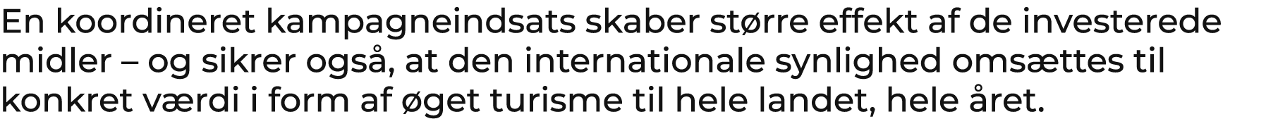 En koordineret kampagneindsats skaber st rre effekt af de investerede midler – og sikrer ogs , at den internationale ...