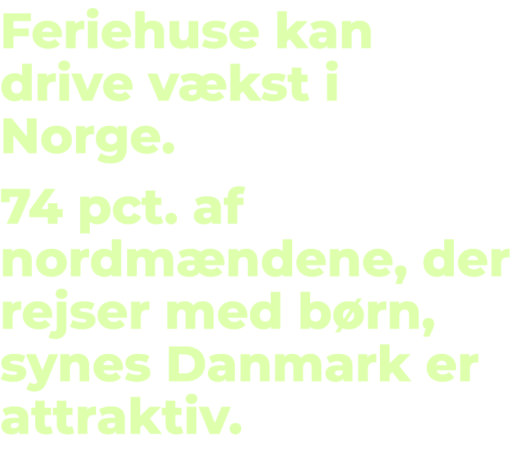 Feriehuse kan drive v kst i Norge. 74 pct. af nordm ndene, der rejser med b rn, synes Danmark er attraktiv. 