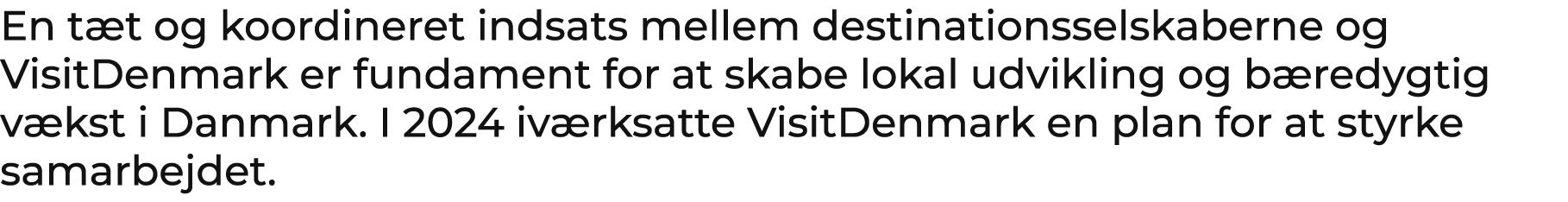 En t t og koordineret indsats mellem destinationsselskaberne og VisitDenmark er fundament for at skabe lokal udviklin...