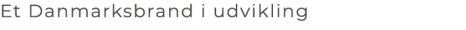 Et Danmarksbrand i udvikling