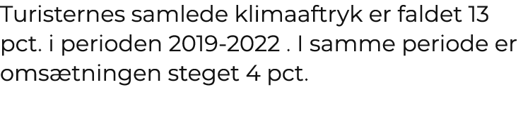 Turisternes samlede klimaaftryk er faldet 13 pct. i perioden 2019 2022 . I samme periode er oms tningen steget 4 pct. 