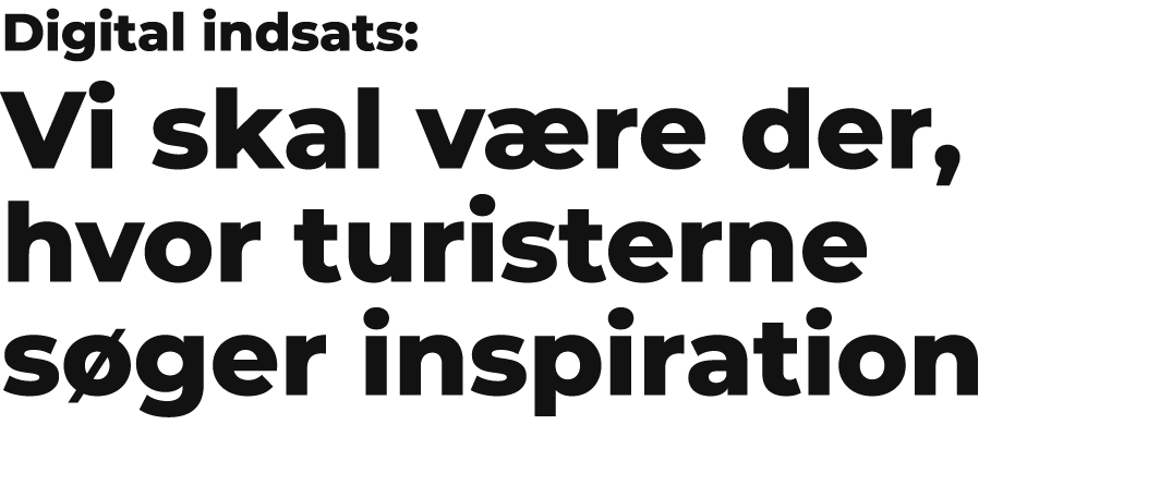 Digital indsats: Vi skal v re der, hvor turisterne s ger inspiration