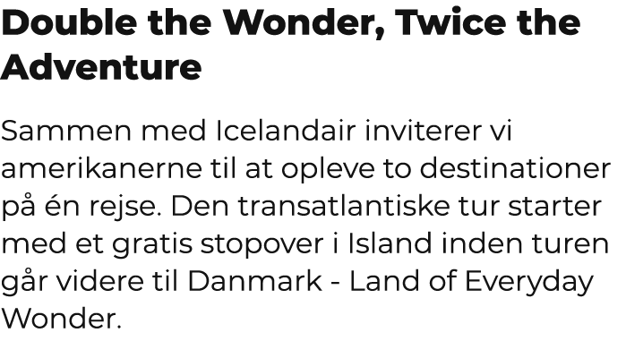Double the Wonder, Twice the Adventure Sammen med Icelandair inviterer vi amerikanerne til at opleve to destinationer...