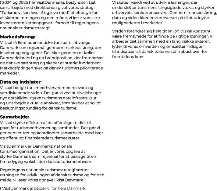I 2024 og 2025 har VisitDenmarks bestyrelse i t t samarbejde med direktionen givet vores strategi ”Turisme vi kan lev...