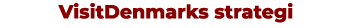 VisitDenmarks strategi