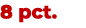 8 pct.