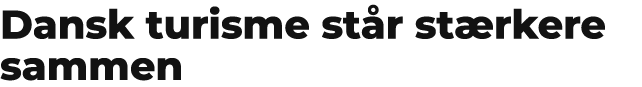 Dansk turisme st r st rkere sammen