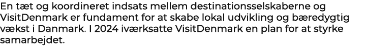 En t t og koordineret indsats mellem destinationsselskaberne og VisitDenmark er fundament for at skabe lokal udviklin...