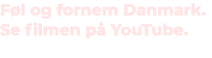 F l og fornem Danmark. Se filmen p YouTube. 