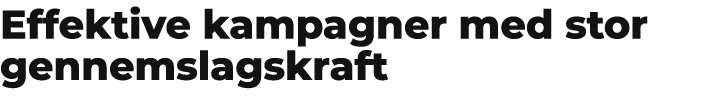 Effektive kampagner med stor gennemslagskraft 