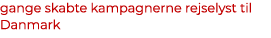 gange skabte kampagnerne rejselyst til Danmark