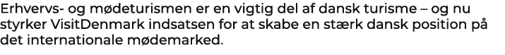 Erhvervs og m deturismen er en vigtig del af dansk turisme – og nu styrker VisitDenmark indsatsen for at skabe en st ...
