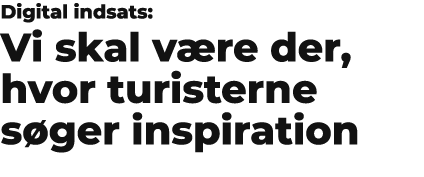 Digital indsats: Vi skal v re der, hvor turisterne s ger inspiration