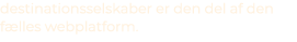 destinationsselskaber er den del af den f lles webplatform.