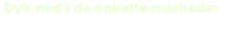  Dyk ned i de enkelte markeder