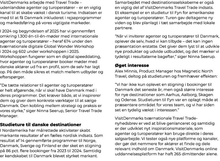 VisitDenmarks arbejde med Travel Trade – udenlandske agenter og turoperat rer – er en vigtig kanal til at skabe v kst...