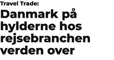 Travel Trade: Danmark p hylderne hos rejsebranchen verden over