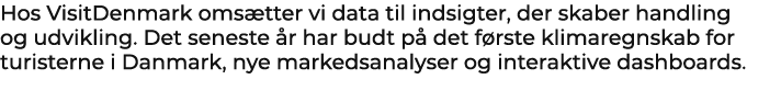 ​Hos VisitDenmark oms tter vi data til indsigter, der skaber handling og udvikling. Det seneste r har budt p  det f ...