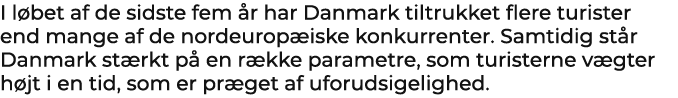 I l bet af de sidste fem r har Danmark tiltrukket flere turister end mange af de nordeurop iske konkurrenter. Samtid...