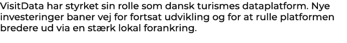 VisitData har styrket sin rolle som dansk turismes dataplatform. Nye investeringer baner vej for fortsat udvikling og...