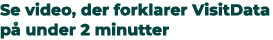 Se video, der forklarer VisitData p under 2 minutter