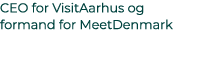 CEO for VisitAarhus og formand for MeetDenmark 