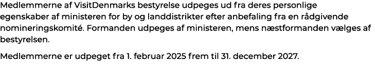 Medlemmerne af VisitDenmarks bestyrelse udpeges ud fra deres personlige egenskaber af ministeren for by og landdistri...