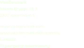 VisitDenmark Islands Brygge 43, 3 2300 K benhavn S www.visitdenmark.com www.visitdenmark.dk/corporate LinkedIn Tilg n...