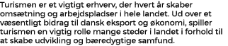 Turismen er et vigtigt erhverv, der hvert r skaber oms tning og arbejdspladser i hele landet. Ud over et v sentligt ...