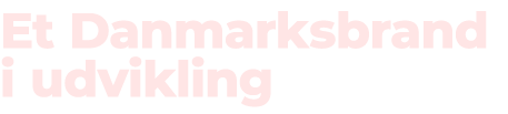 Et Danmarksbrand i udvikling