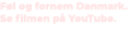 F l og fornem Danmark. Se filmen p YouTube. 