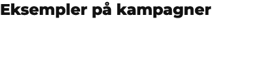 Eksempler p kampagner