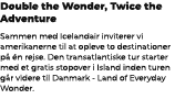 Double the Wonder, Twice the Adventure Sammen med Icelandair inviterer vi amerikanerne til at opleve to destinationer...