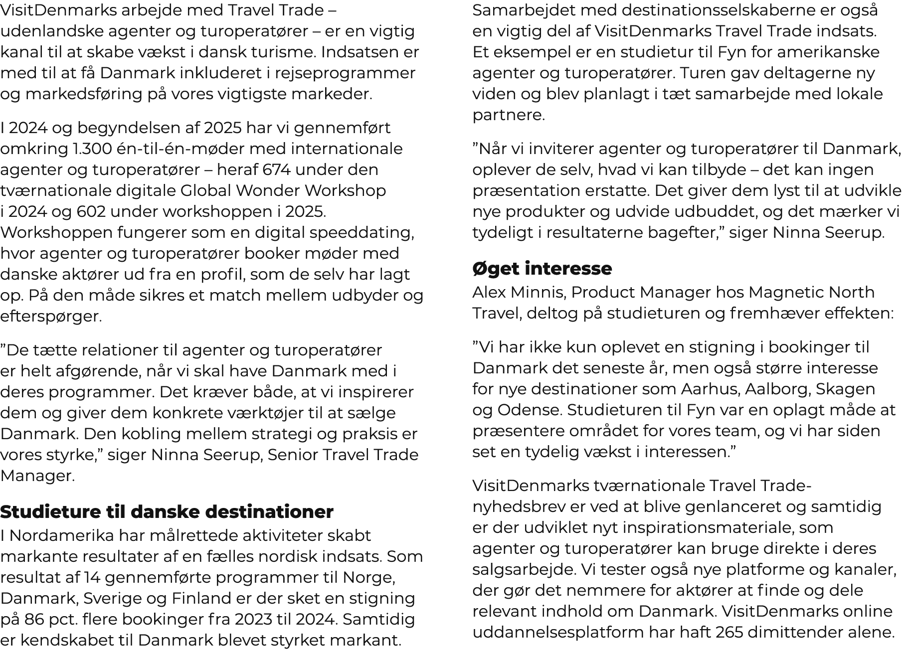 VisitDenmarks arbejde med Travel Trade – udenlandske agenter og turoperat rer – er en vigtig kanal til at skabe v kst...