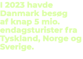 I 2023 havde Danmark bes g af knap 5 mio. endagsturister fra Tyskland, Norge og Sverige.