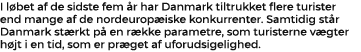 I l bet af de sidste fem r har Danmark tiltrukket flere turister end mange af de nordeurop iske konkurrenter. Samtid...