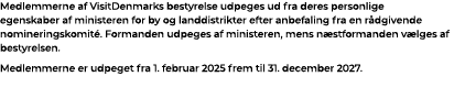 Medlemmerne af VisitDenmarks bestyrelse udpeges ud fra deres personlige egenskaber af ministeren for by og landdistri...