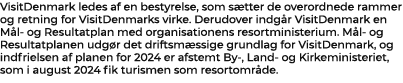 VisitDenmark ledes af en bestyrelse, som s tter de overordnede rammer og retning for VisitDenmarks virke. Derudover i...