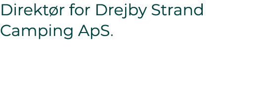 Direkt r for Drejby Strand Camping ApS. 