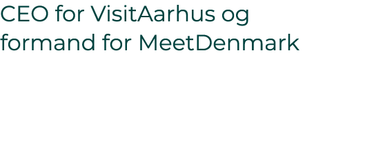 CEO for VisitAarhus og formand for MeetDenmark 