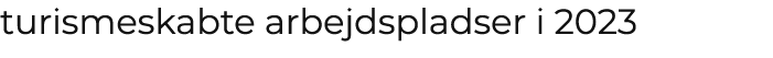 turismeskabte arbejdspladser i 2023