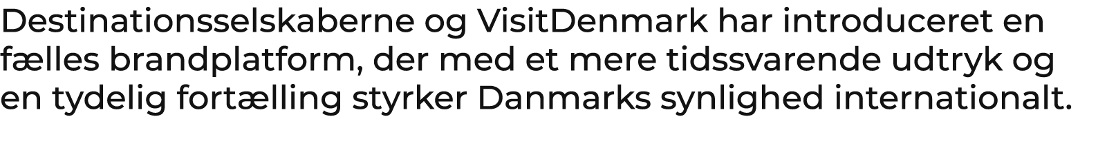 Destinationsselskaberne og VisitDenmark har introduceret en f lles brandplatform, der med et mere tidssvarende udtryk...