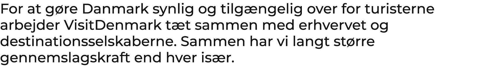 For at g re Danmark synlig og tilg ngelig over for turisterne arbejder VisitDenmark t t sammen med erhvervet og desti...