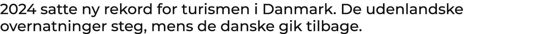 2024 satte ny rekord for turismen i Danmark. De udenlandske overnatninger steg, mens de danske gik tilbage.