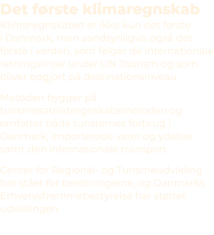 Det f rste klimaregnskab Klimaregnskabet er ikke kun det f rste i Danmark, men sandsynligvis ogs det f rste i verden...