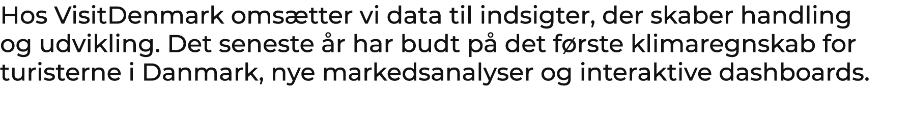 ​Hos VisitDenmark oms tter vi data til indsigter, der skaber handling og udvikling. Det seneste r har budt p  det f ...
